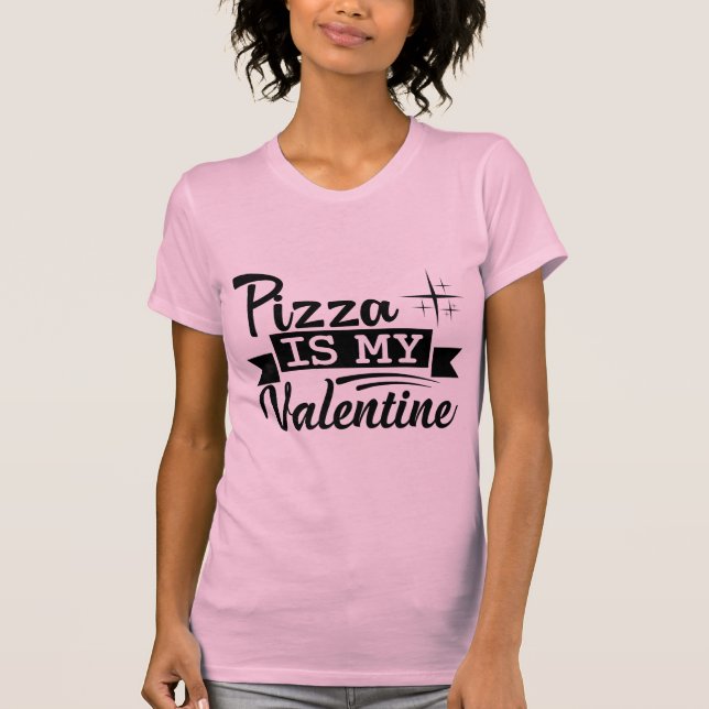 Camiseta Pizza Is My Valentine Funny Food Lover Valentine (Frente)