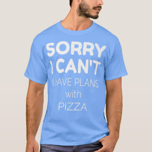 Camiseta Pizza Lover Quote Sorry I Cant I Have Plans With