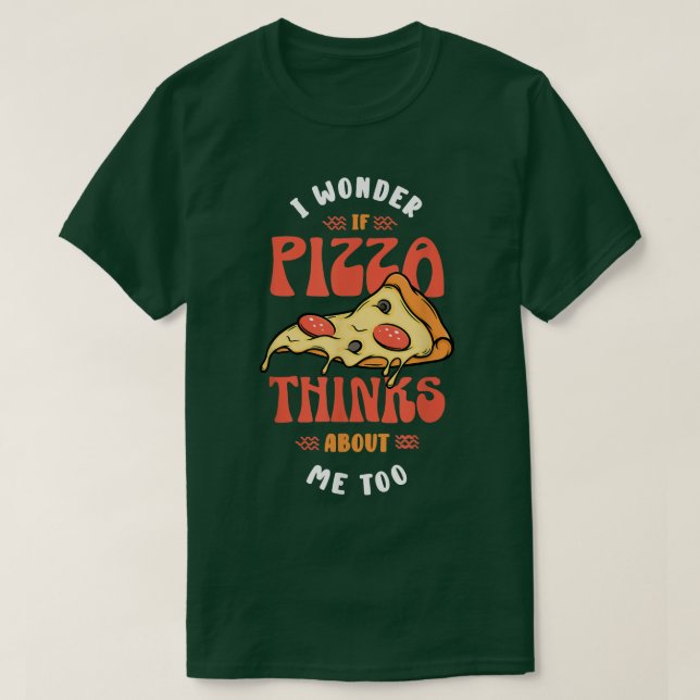 Camiseta Pizza Maker Para Eu Me Perguntar Se Pizza Acha De  (Frente do Design)