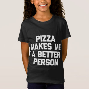 Camiseta Pizza Me Torna Uma Pessoa Melhor Engraçada dizendo