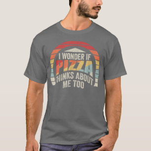 Camiseta Pizza Retro Vintage Eu Me Pergunto Se Pizza Acha