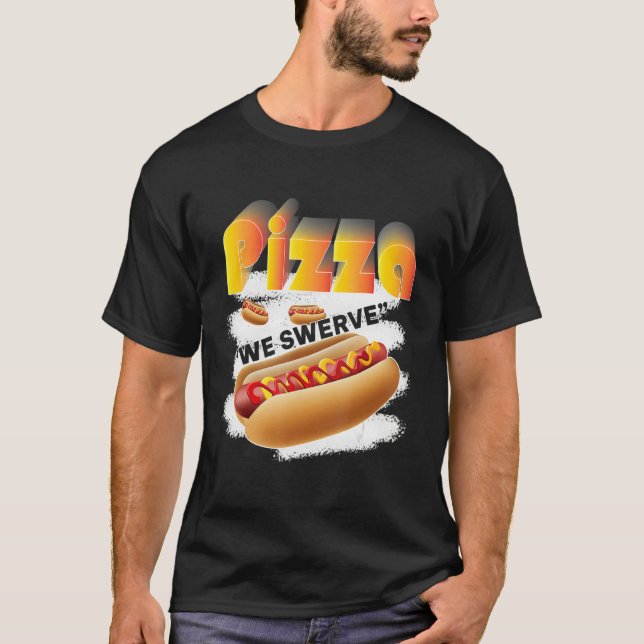 Camiseta Pizza We Swerve  Pizza Hotdog Food  Pizza 1 (Frente)