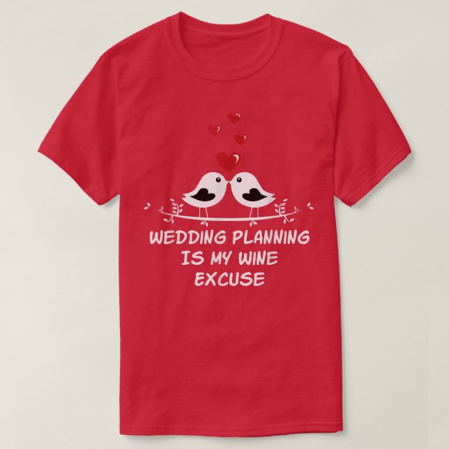 Camiseta Planejamento De Casamento É Vinho Que Provoca Casa (Frente do Design)