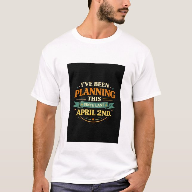 Camiseta Planned Since April 2 Funny Prank Tee (Frente)