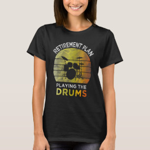 Camiseta Plano de Aposentadoria Tocando Os Tambores Bateris