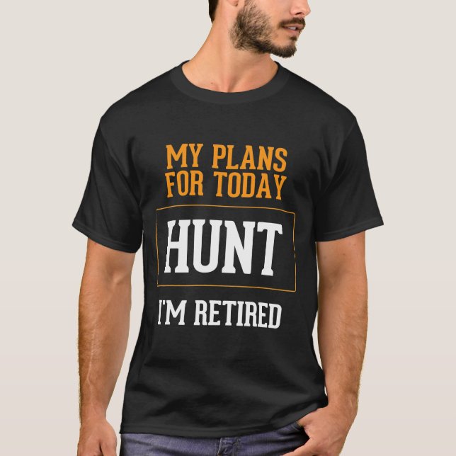 Camiseta Planos de Caçadores. Ideia de Aposentadoria de Caç (Frente)