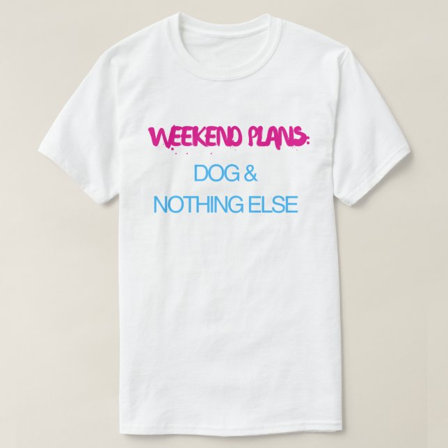 Camiseta Planos de Fim de Semana: Cachorro e Nada Mais – En (Frente do Design)