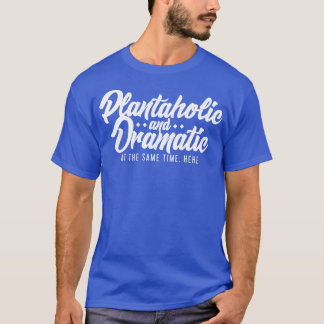 Camiseta Plantaholic e Dramático ao mesmo tempo