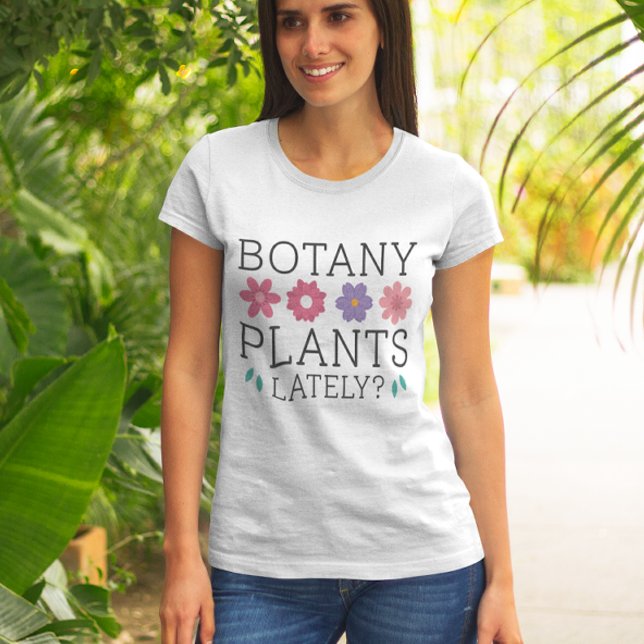 Camiseta Plantas De Botânica Ultimamente (botany plants lately)