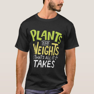 Camiseta Plantas E Pesos Que Tudo O Que Precisa É De Peso V