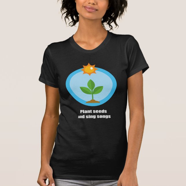 Camiseta Plante sementes e cante canções - (Frente)