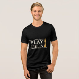 Camiseta Play Like a King – Power Strategy Quote - Style B