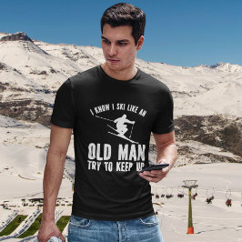 Camiseta Playera I Know I Ski Like an Old Man Try to keep u