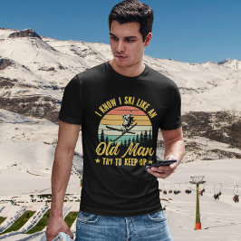 Camiseta Playera I Know I Ski Like an Old Man Try to keep u