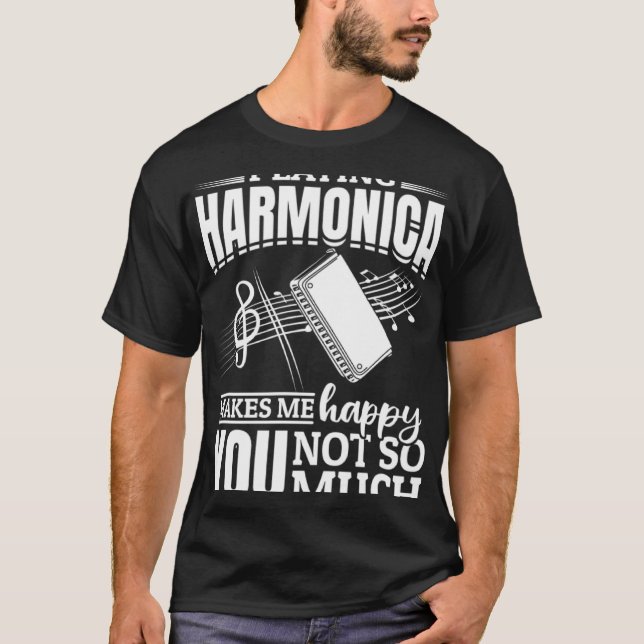 Camiseta Playing Harmonica Makes Me Happy You Not So Much (Frente)