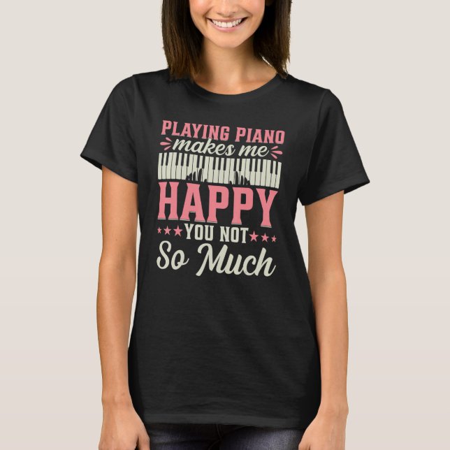 Camiseta Playing Piano Makes Me Happy You Not So Much - Pia (Frente)