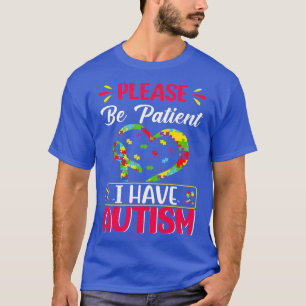 Camiseta Please be patient Autism I Have Autism