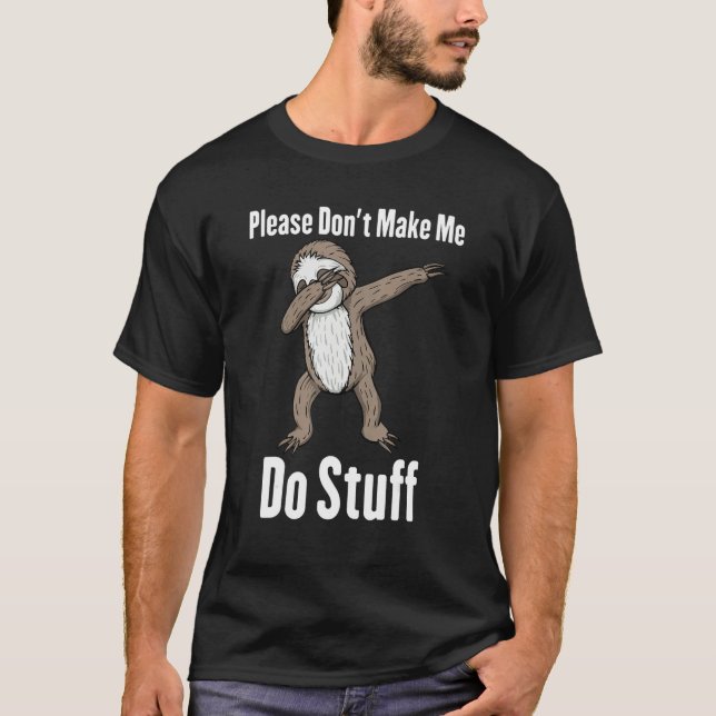 Camiseta Please Don't Make Me Do Stuff Dabbing Sloth (Frente)
