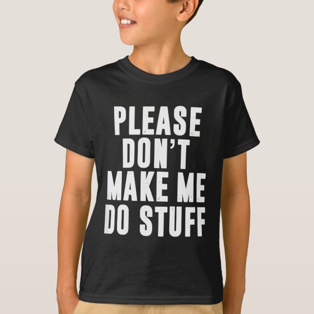 Camiseta Please Don't Make Me Do Stuff For Lazy Teenager  (Frente)
