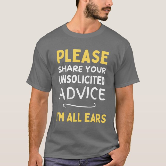 Camiseta Please share your unsolicited advice Im all ears f (Frente)