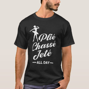 Camiseta Plié Chassé Jeté Balé do dia todo Ballerina