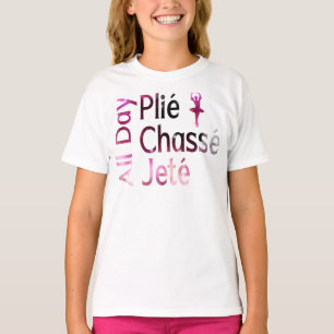Camiseta Plie, Chasse, Jete o Dia Todo ~ Design de Ballet