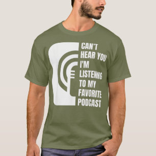 Camiseta Podcast não ouve você ouvindo meu favorito