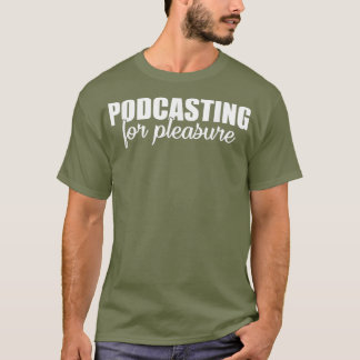 Camiseta Podcasting Pleasure Say
