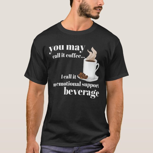 Camiseta Pode chamá-lo de café Eu chamo-lhe o meu suporte e (Frente)