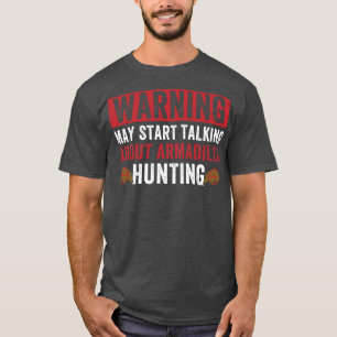 Camiseta Pode Começar A Falar De Armadillo Caçando Armadill