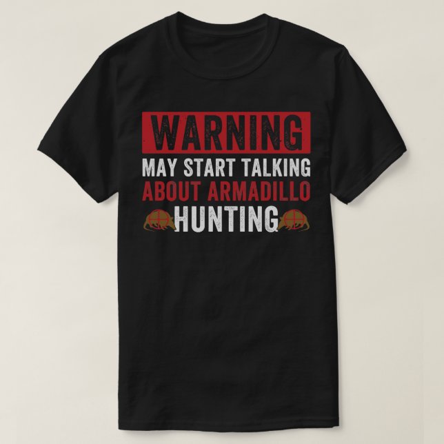 Camiseta Pode Começar A Falar De Armadillo Caçando Armadill (Frente do Design)