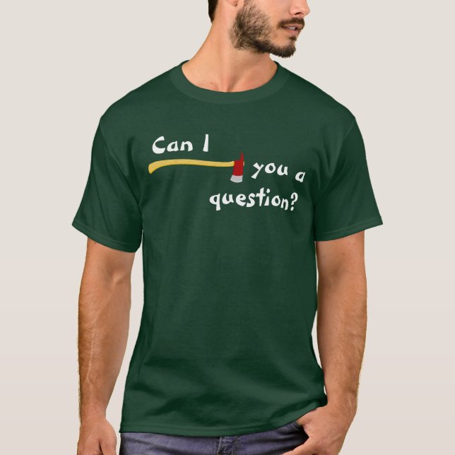 Camiseta Pode o machado de I você uma pergunta (Frente)