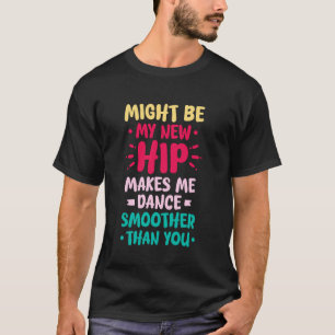 CAMISETA PODE SER MEU NOVO QUADRIL ME FAZ DANÇAR MAIS SUAVE