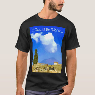 Camiseta Pode Ser Pior... Pompeia, Itália Tee
