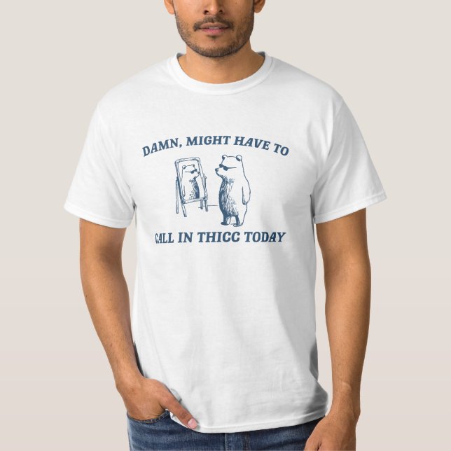 Camiseta Pode Ter Que Ligar Hoje Para O Urso De 2024 (Frente)