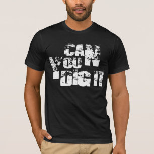 Camiseta pode você escavá-lo