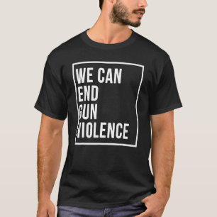 Camiseta Podemos Acabar Com A Violência Contra As Armas O S