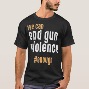 Camiseta Podemos Acabar Com A Violência Das Armas O Sufici
