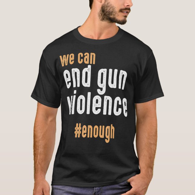 Camiseta Podemos Acabar Com A Violência Das Armas O Suficie (Frente)