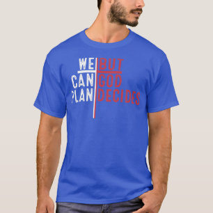 Camiseta Podemos Planejar Mas Deus Decide Seguir Jesus Cris