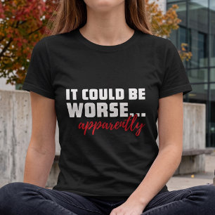 Camiseta Poderia Ser Pior... Aparentemente   Citação Sarc
