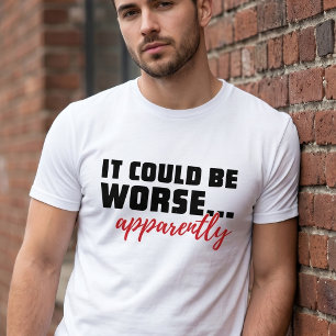 Camiseta Poderia Ser Pior ... Aparentemente Citação Sarcá