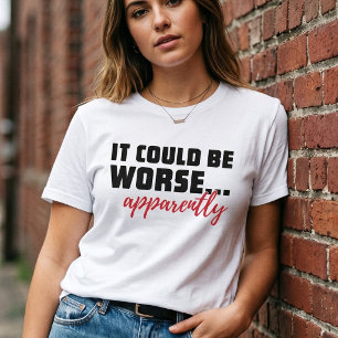 Camiseta Poderia Ser Pior ... Aparentemente Citação Sarcá