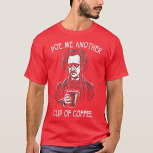 Camiseta Poe-Me Outra Xícara De Café Engraçado Allan Poe