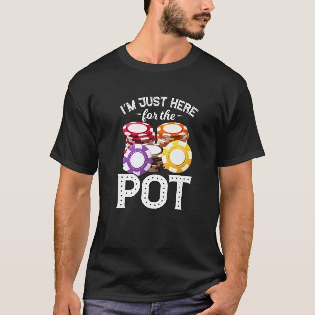 Camiseta Poker, estou aqui para o Pote Engraçado Gambling F (Frente)