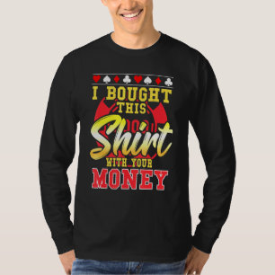 Camiseta Poker Eu Comprei Isso Com Seu Dinheiro Chip 1