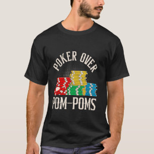 Camiseta POKER OVER POM-POMS Jogador de Poker engraçado do 