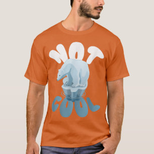 Camiseta Polar Bears I Not Cool I Polar Bear Animal Rights