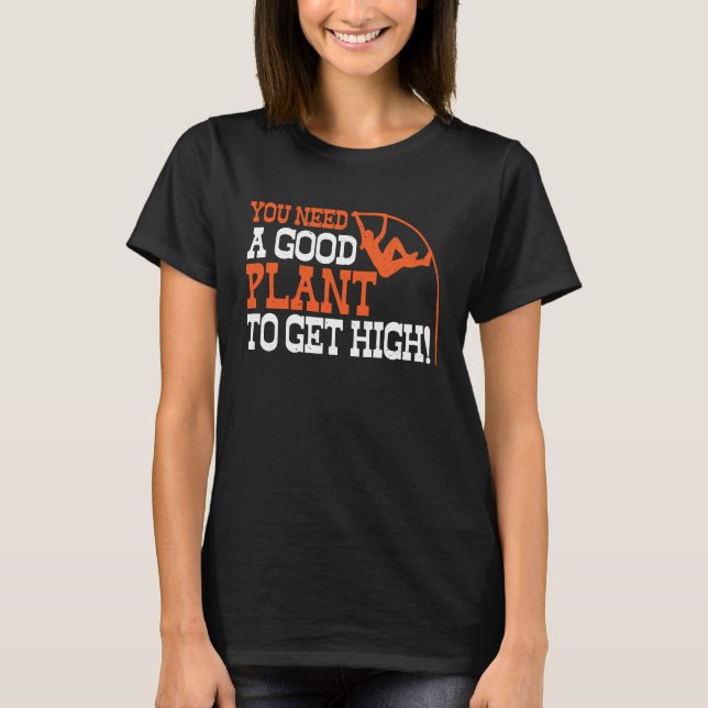 Camiseta Pole Vault Track Good Plant To Get High Pole Vault (Frente)