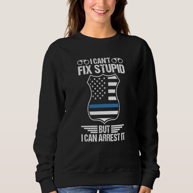 Camiseta Police Officer I Can't Fix Stupid But I Can Arrest (Frente)